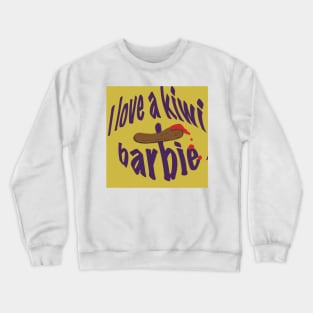 I love a kiwi barbie Crewneck Sweatshirt